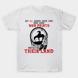 Not All Heroes Wear Cape Some Wore War Paints And Died T-Shirt